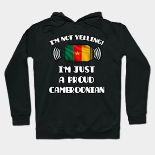 I'm Not Yelling I'm A Proud Cameroonian - Gift for Cameroonian With Roots From Cameroon Hoodie